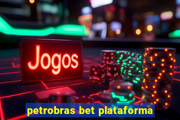 petrobras bet plataforma